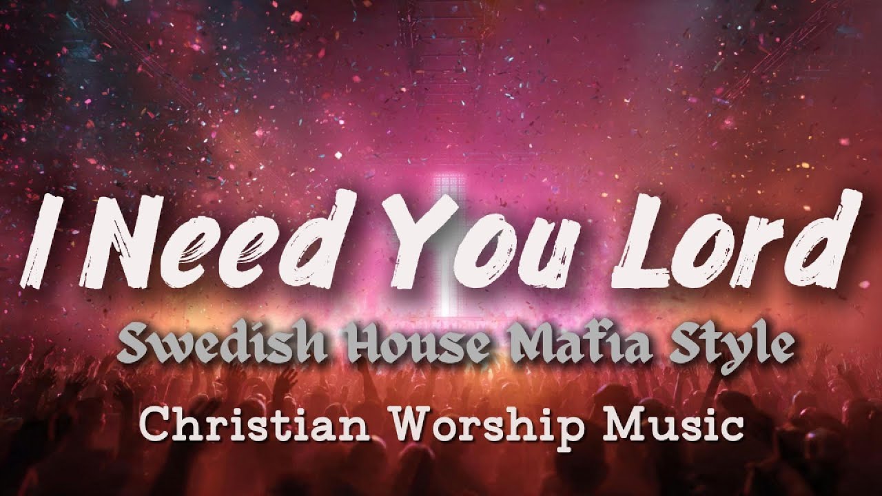 Swedish House Mafia Style – I Need You Lord | Anthemic EDM Worship Music
