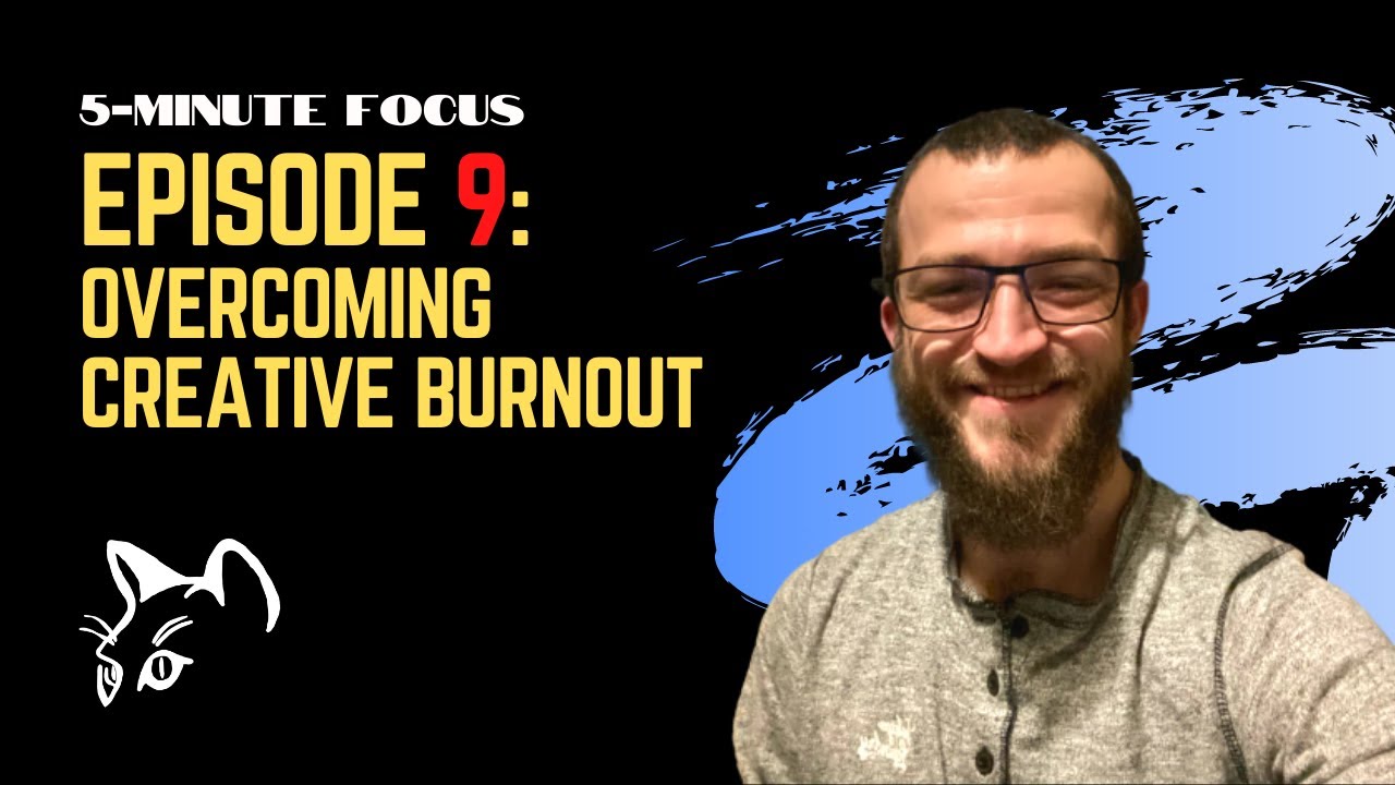 Overcoming Creative Burnout || 5-Minute Focus Episode 9