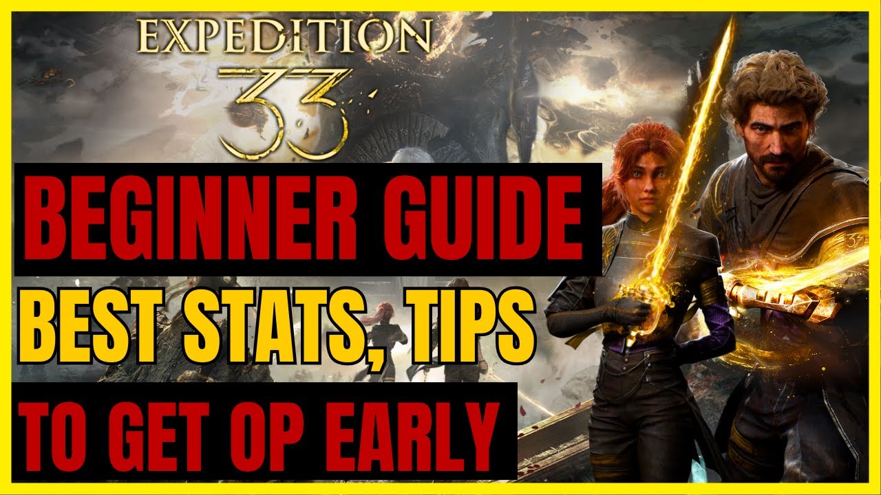 EXPEDITION 33 -  EXPERT BEGINNER'S GUIDE: Best STATS, MECHANICS & TIPS to get OP EARLY!