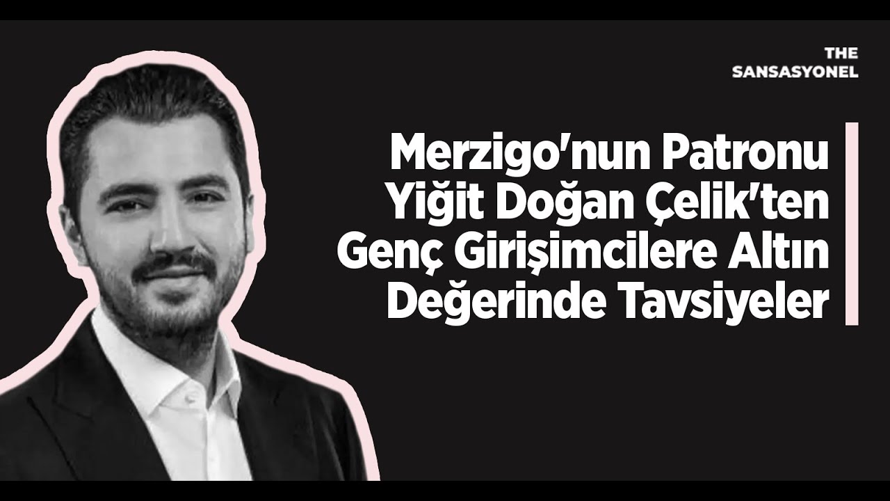 Merzigo'nun Patronu Yiğit Doğan Çelik'ten Genç Girişimcilere Altın Değerinde Tavsiyeler