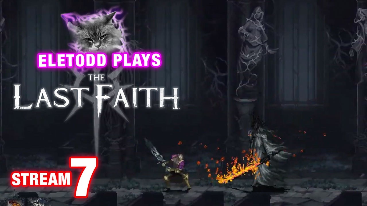 The Last Faith - LIVE STREAM 7 - Can I Beat the Burnt Apostite?!?