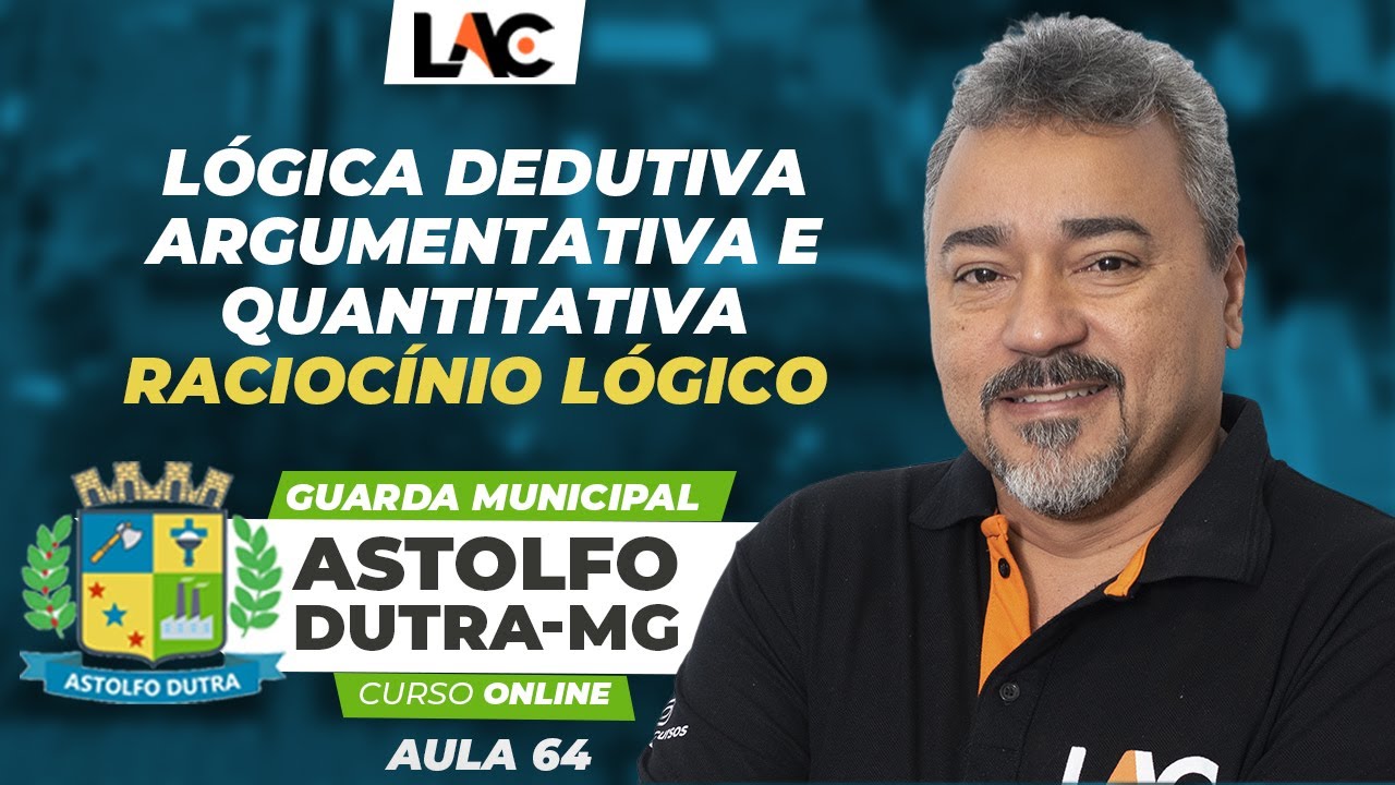Aula 64 - Lógica Dedutiva, Argumentativa e Quantitativa - Raciocínio Lógico