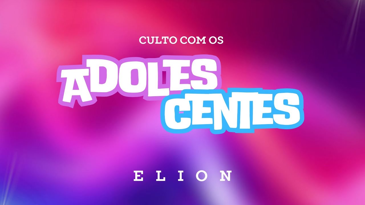 CULTO COM OS ADOLESCENTES "ELION"