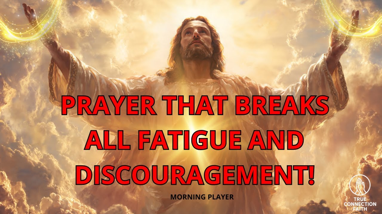 POWERFUL PRAYER FOR THOSE WHO ARE TIRED AND WEAK – GOD WILL RENEW YOU! - TRUE CONNECTION FAITH