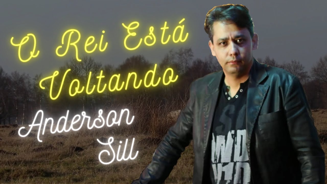 Anderson Sill - O Rei est&aacute; voltando  #lyrics