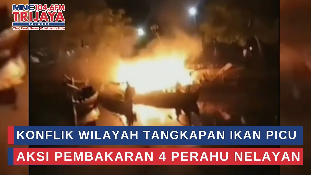 Konflik Wilayah Tangkapan Ikan Picu Aksi Pembakaran 4 Perahu Nelayan | Trijaya Update