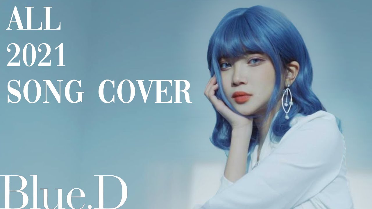 Blue.D (블루디) - ALL 2021 SONG COVERS