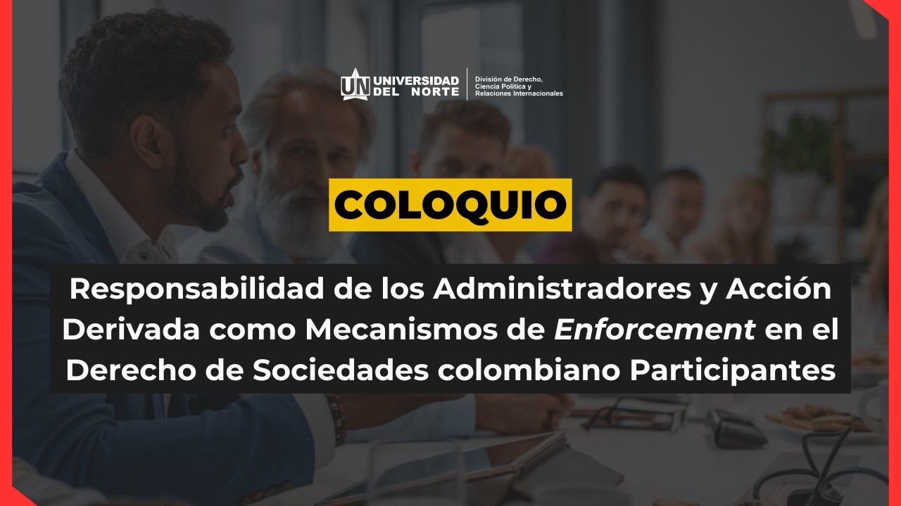 Coloquio | Responsabilidad de Administradores y Acción Derivada en el Derecho Societario Colombiano