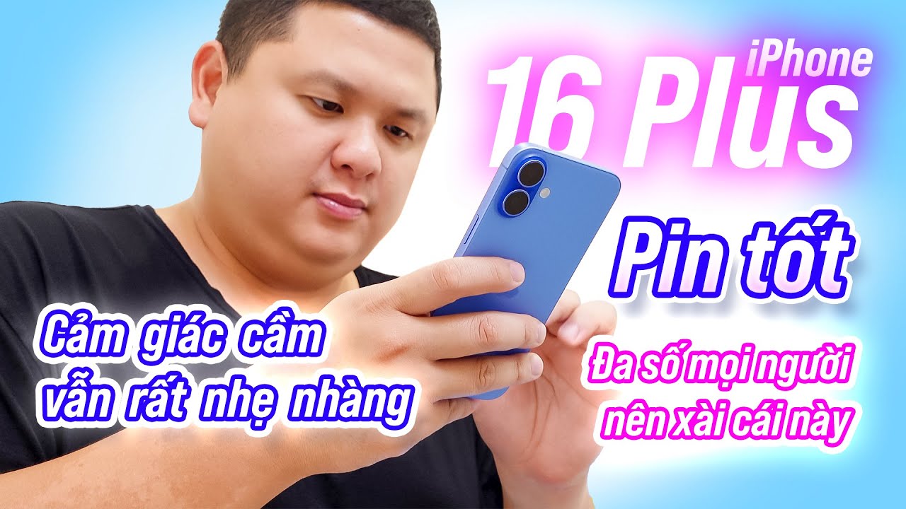 Thực tế iPhone 16 Plus: iPhone cho đa số mọi người