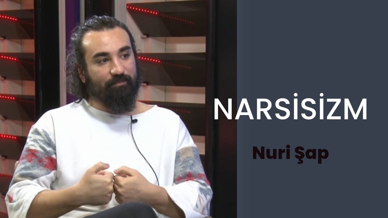 Nuri Şap ile PsikoYorum 12. B&ouml;l&uuml;m (Narsisizm)