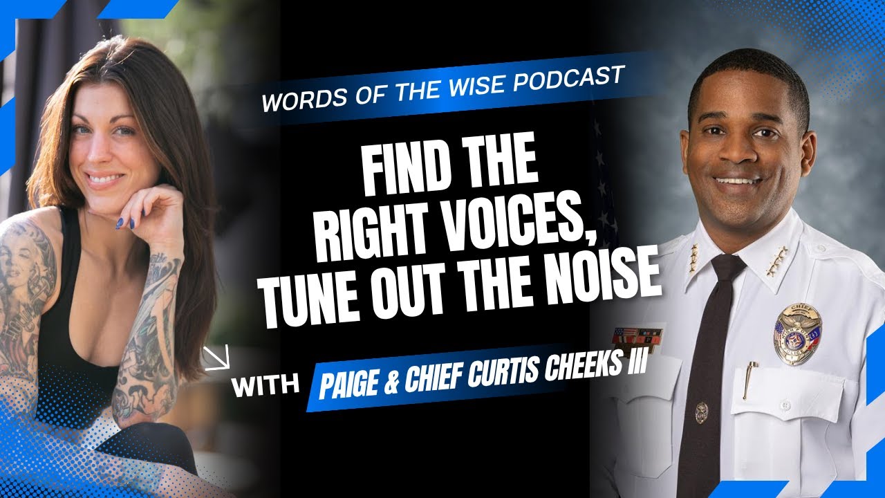 Words of the Wise Podcast: Chief Curtis Cheeks III &mdash; Find the Right Voices, Tune Out the Noise