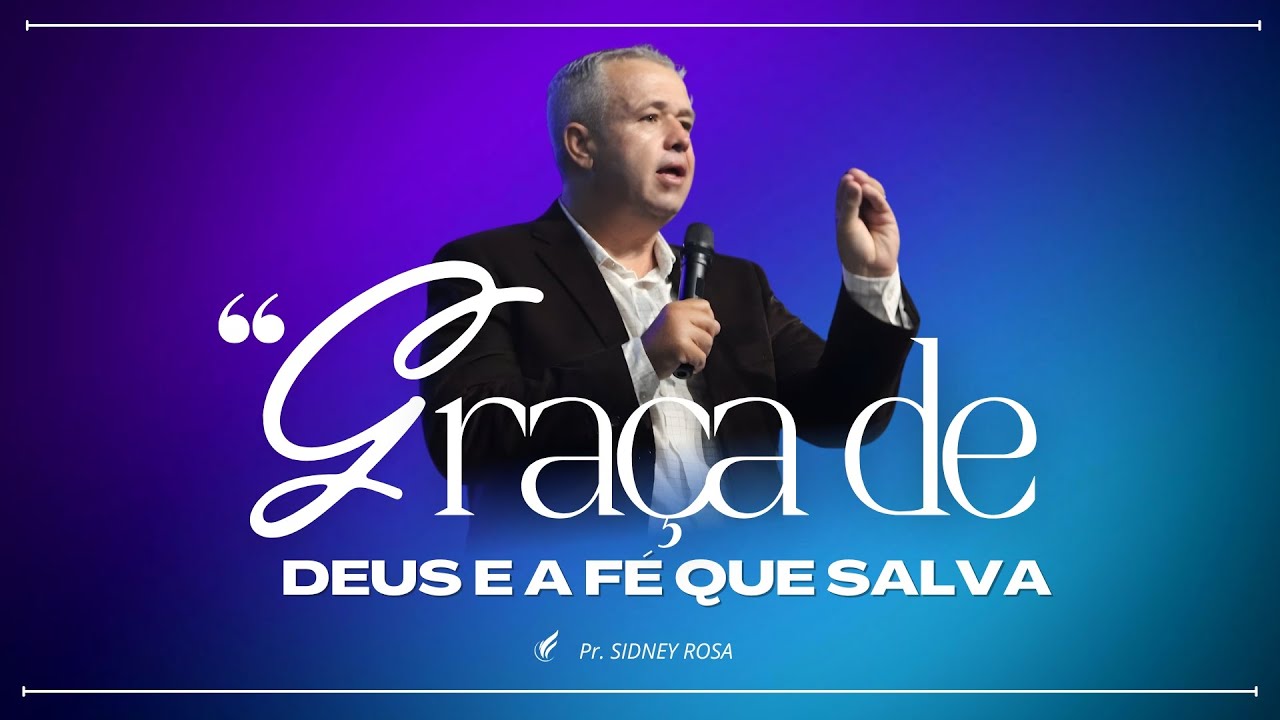 Graça de Deus é a fé que salva | Igreja do Altíssimo Sede | Pr. Sidney Rosa