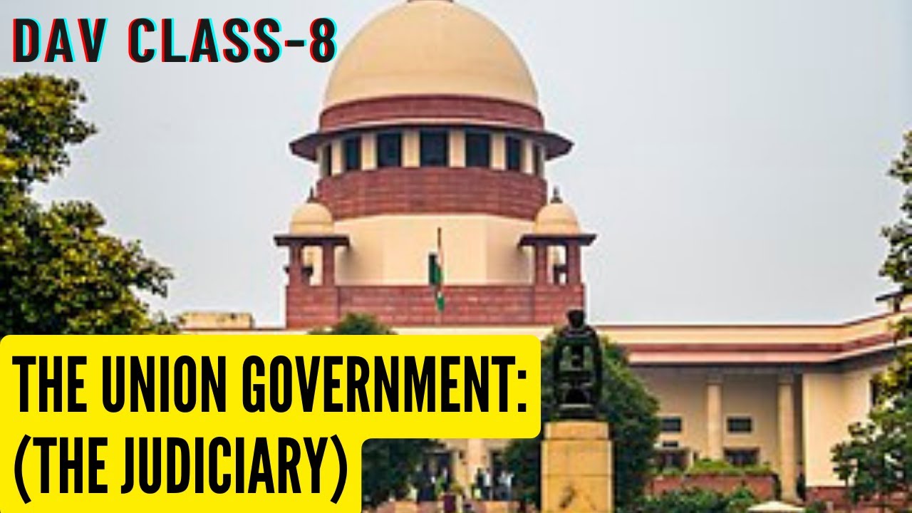 The Union Government: The Judiciary | Full chapter explanation | DAV Class 8 SST