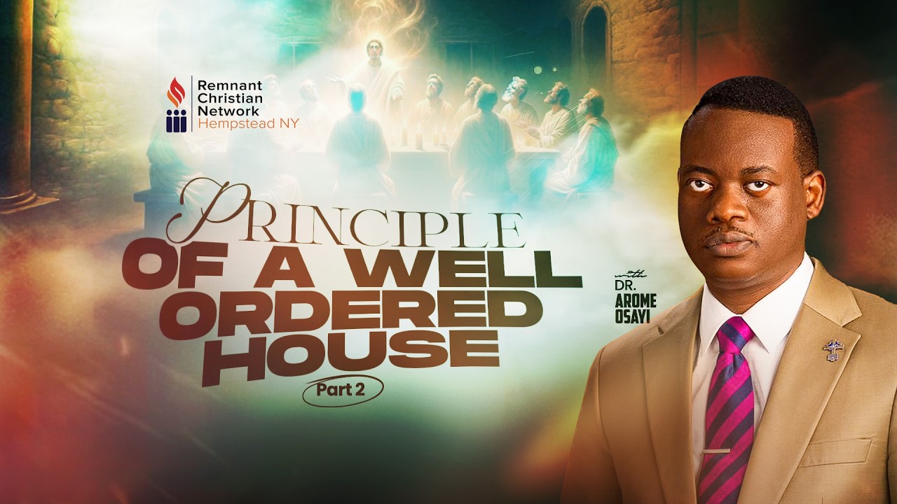 PRINCIPLE OF A WELL ORDERED HOUSE || DR. AROME OSAYI #church