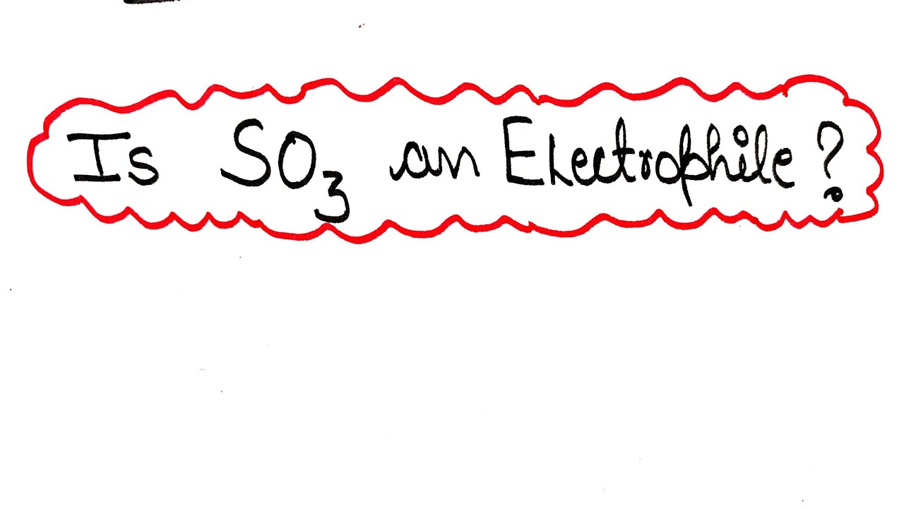 Is SO3 an Electrophile | Trick for Electrophile | General Organic Chemistry