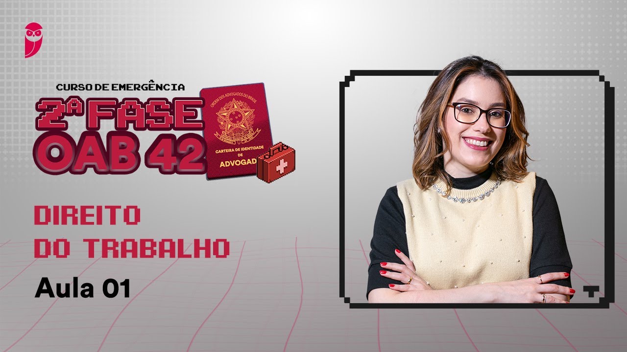Missão OAB 2025 | Curso de Emergência - 2ª Fase OAB 42 - Direito do Trabalho - Aula 1