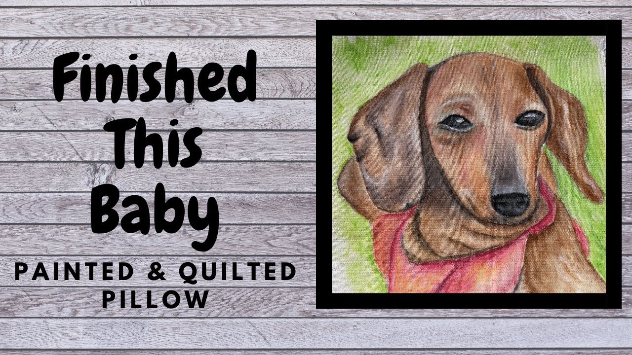 I Made a Pillow! Hand-painted fabric + free motion quilt! Derwent Inktense Painted Dachshund Finale!