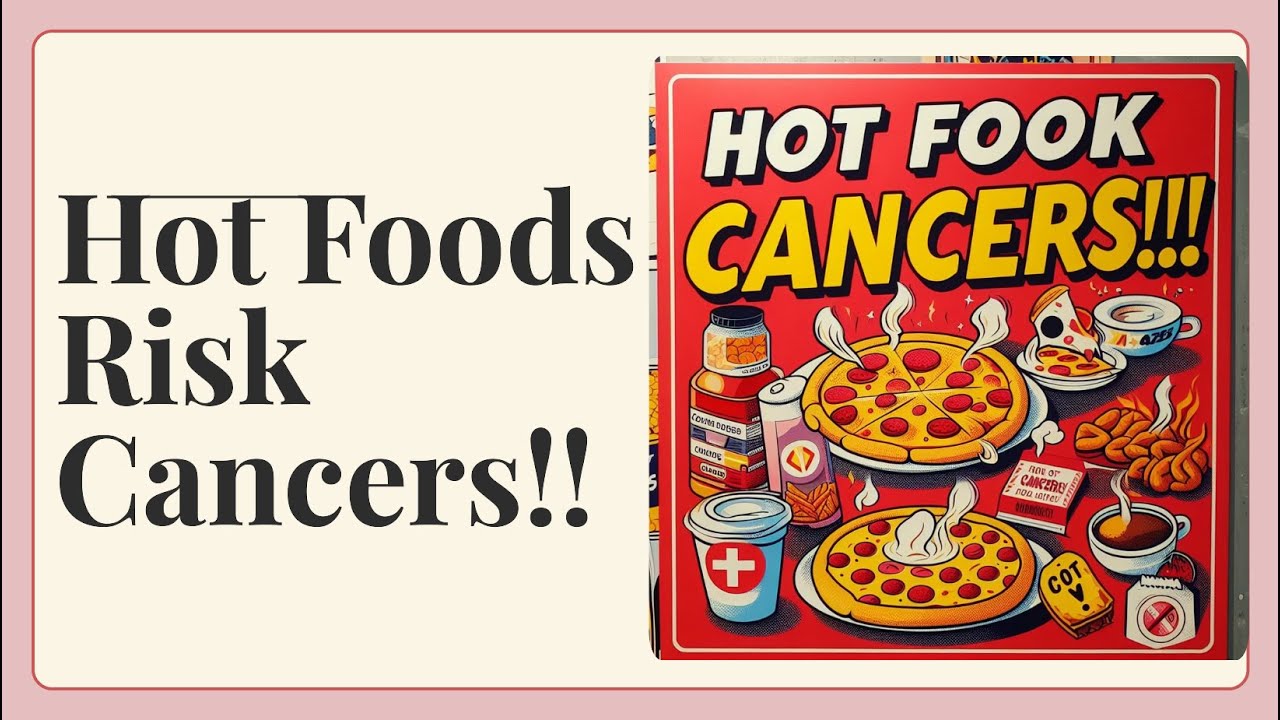 Hot Foods Risk Cancers!!