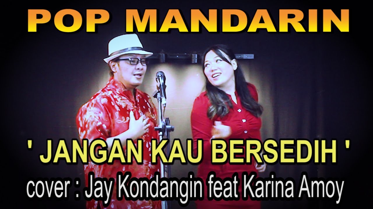 pop mandarin - jangan kau bersedih - cover : jay kondangin feat karina amoy