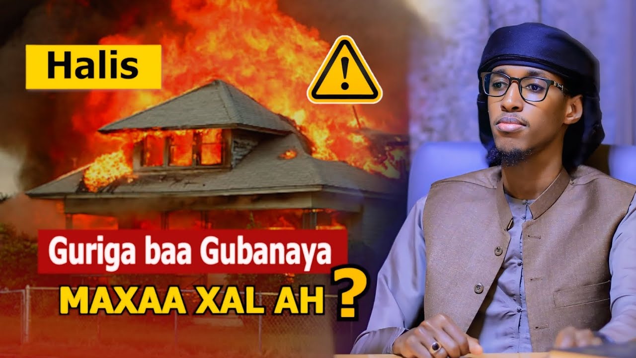 Gurigaaga baa Gubaya Maxaad ku Xalin laheyd?