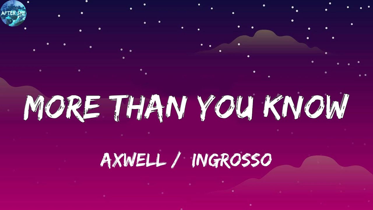 Axwell /\ Ingrosso - More Than You Know  (Lyrics)