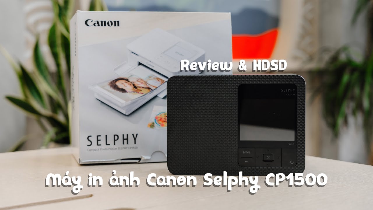 Review & hướng dẫn sử dụng máy in ảnh Canon Selphy CP1500 | Tokyo Camera