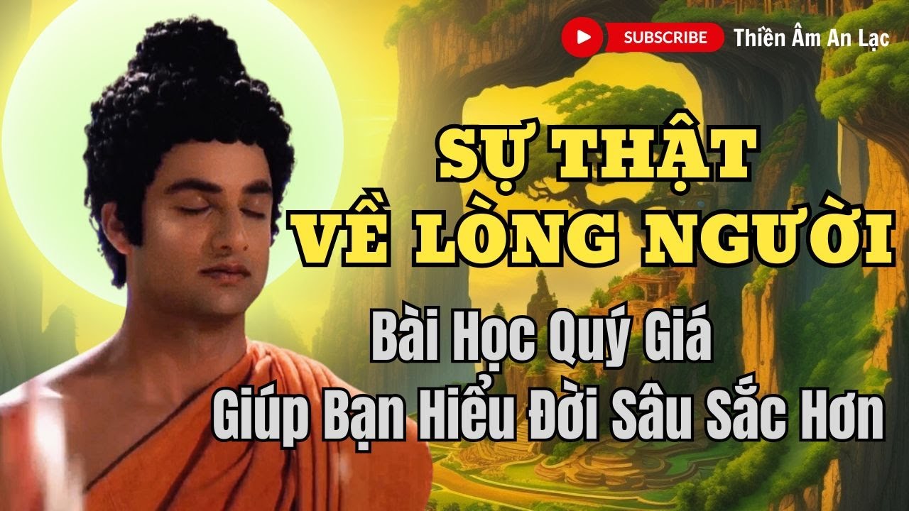 Lời Phật Dạy: Sự Thật Về Lòng Người - Bài Học Quý Giá Giúp Bạn Hiểu Đời Sâu Sắc Hơn
