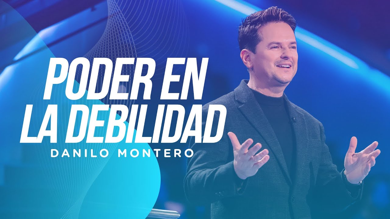 Poder en la debilidad - Danilo Montero | Prédicas Cristianas 2022