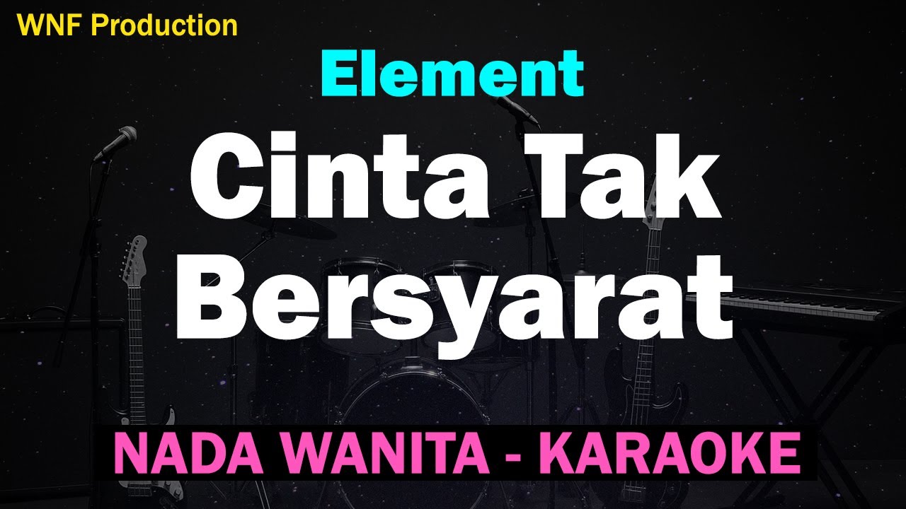 Karaoke Wanita Cinta Tak Bersyarat – ELEMENT | Karaoke Female Key
