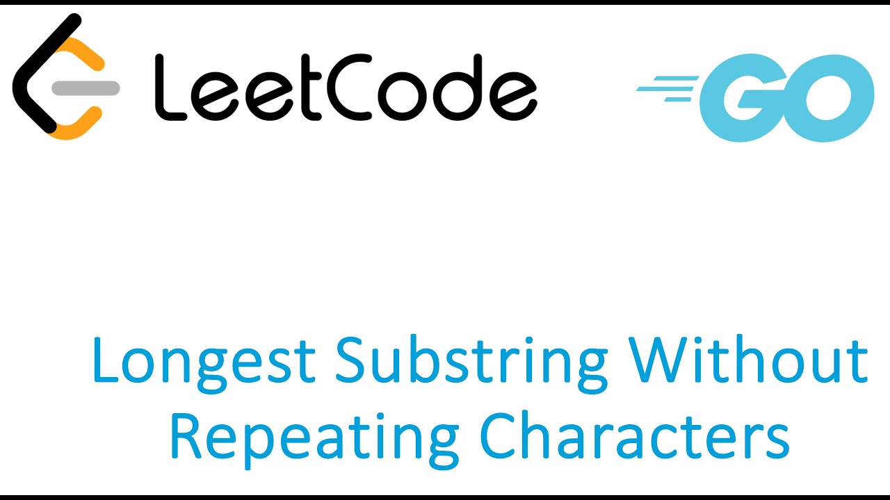LeetCode solution in Golang - Longest Substring Without Repeating Characters