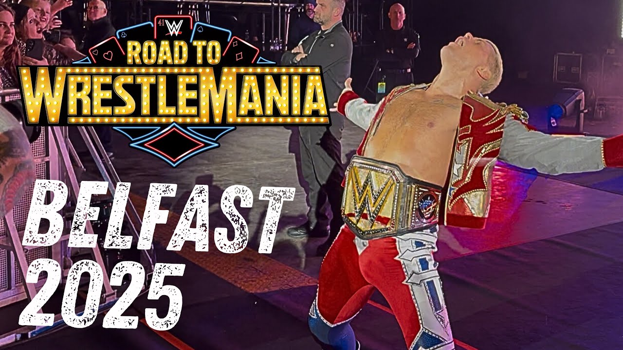 WWE LIVE ROAD TO WRESTLEMANIA | BELFAST MARCH 22ND 2025 VLOG.
