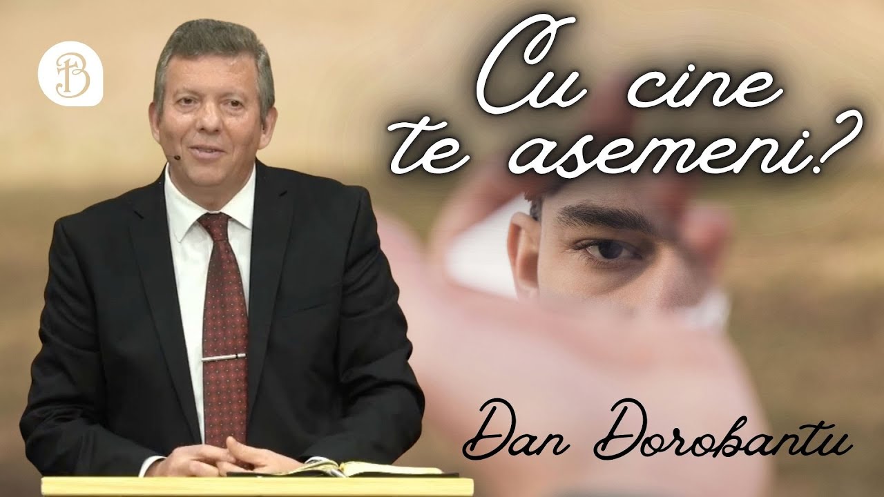 Dan Dorobantu | Cu cine te asemeni ? | Betel Reus |