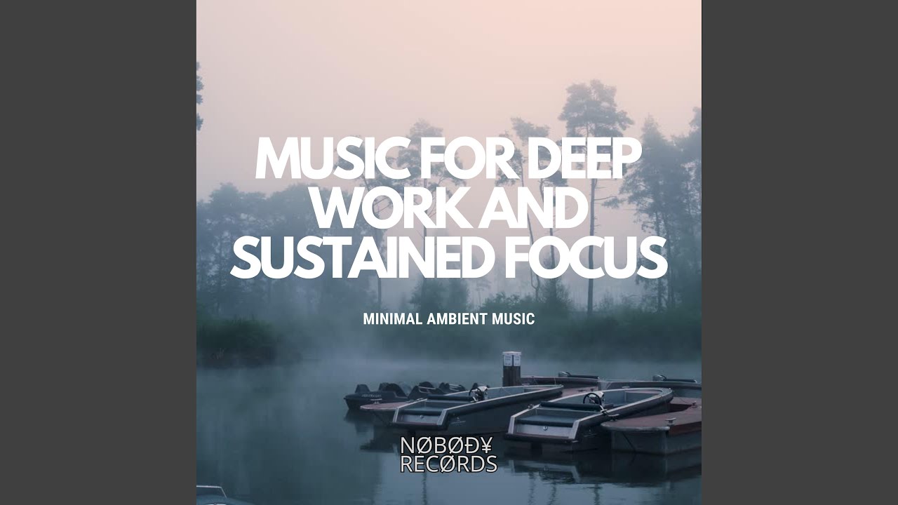 MUSIC FOR DEEP WORK AND SUSTAINED FOCUS / Minimal ambient music