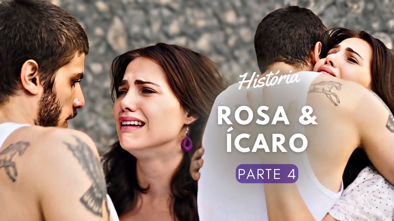 História de Rosa e Ícaro (Parte 7) | Novela Segundo Sol