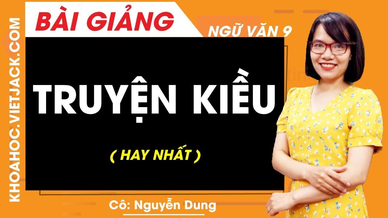Truyện Kiều - Ngữ văn 9 - Cô Nguyễn Dung (HAY NHẤT)