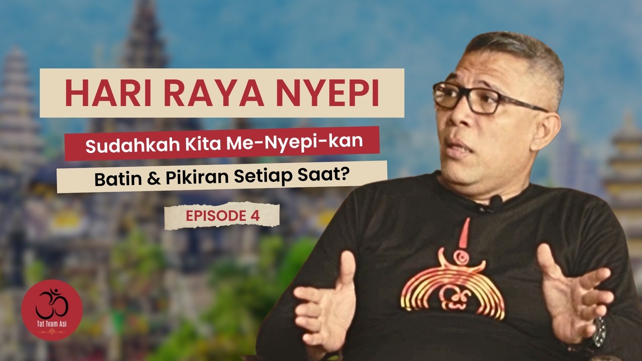 Hari Raya Nyepi | Sudahkah Kita me -Nyepi-kan Batin dan Pikiran Setiap Saat? | Episode 4