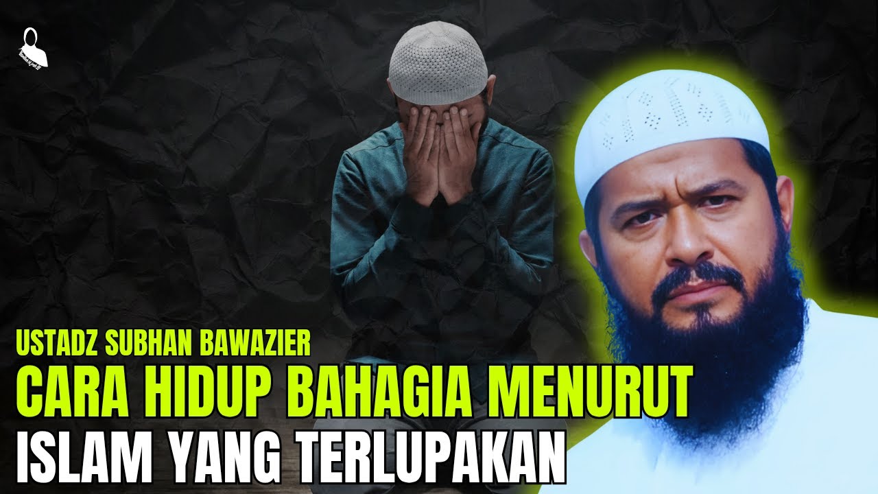 CARA HIDUP BAHAGIA YANG TERLUPAKAN - USTADZ SUBHAN BAWAZIER