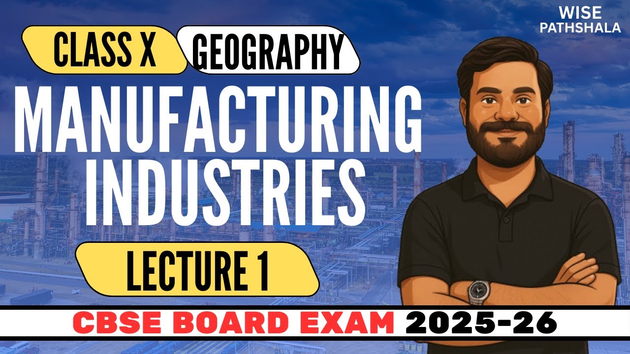 Manufacturing Industries (Lecture 1) | Class 10 Geography NCERT Chapter 6 | CBSE Board 2025-26