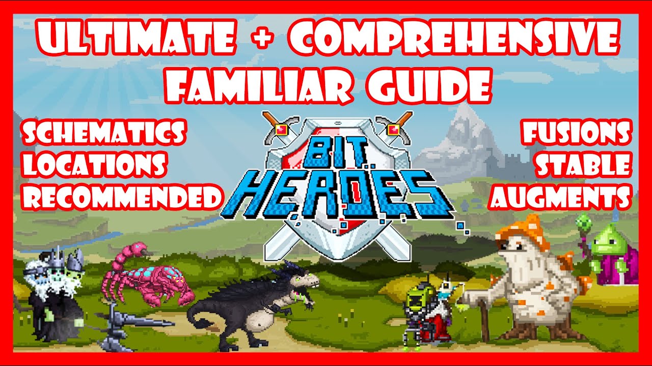 Bit Heroes Ultimate + Comprehensive Familiar Guide - Everything You Need To Know!