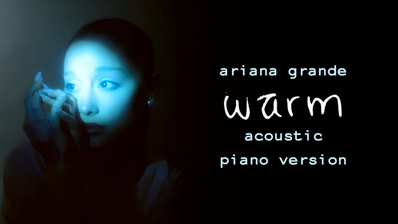Ariana Grande - Warm (Acoustic Piano Version)
