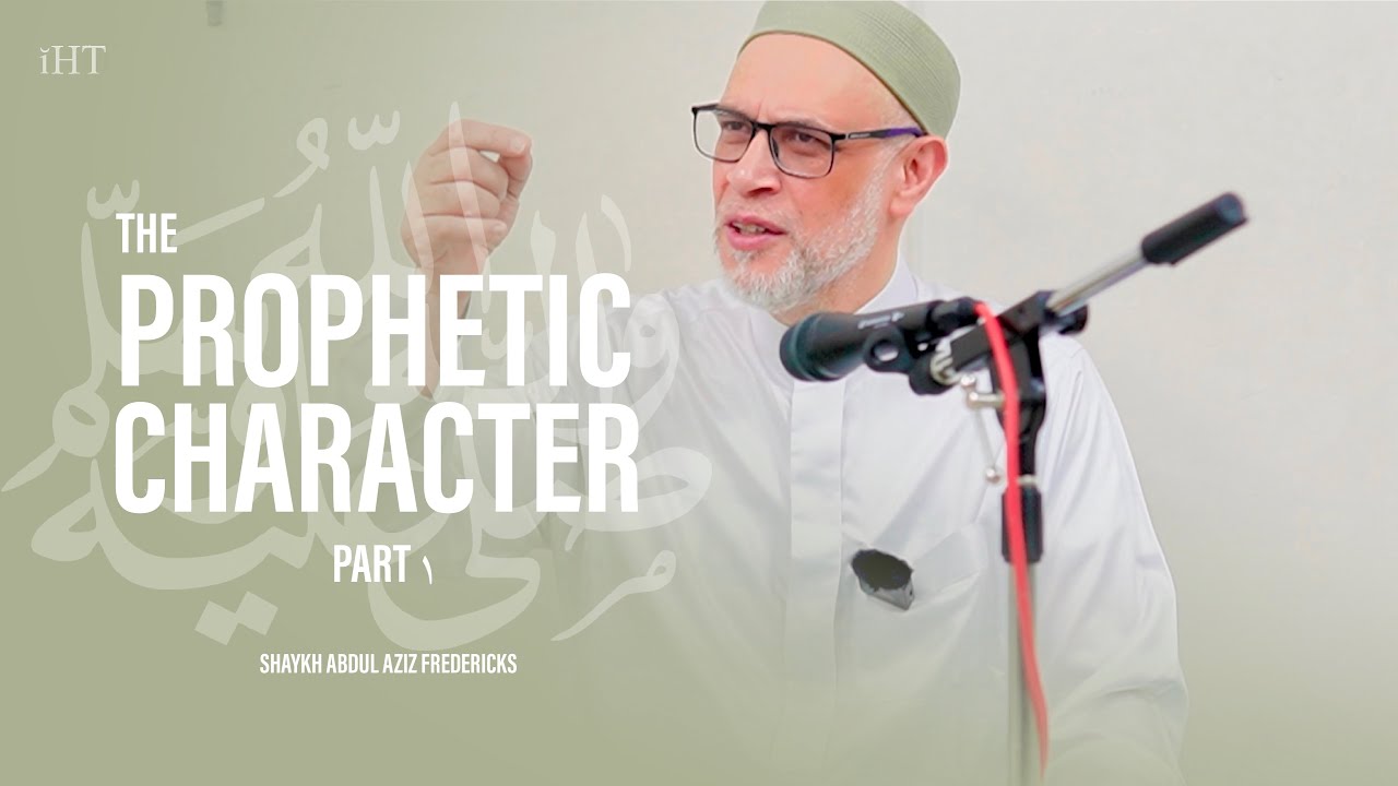Prophetic Character ﷺ | Part 1 |  Shaykh Abdul Aziz Fredericks | IHT | 4K