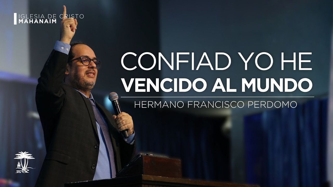 Confiad yo he vencido al mundo | Salmos 91:2 | Hermano Francisco Perdomo | 09-enero-26
