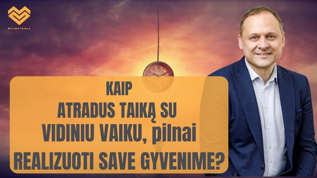 Kaip atradus TAIKĄ  su VIDINIU  VAIKU pilnai REALIZUOTI save gyvenime?