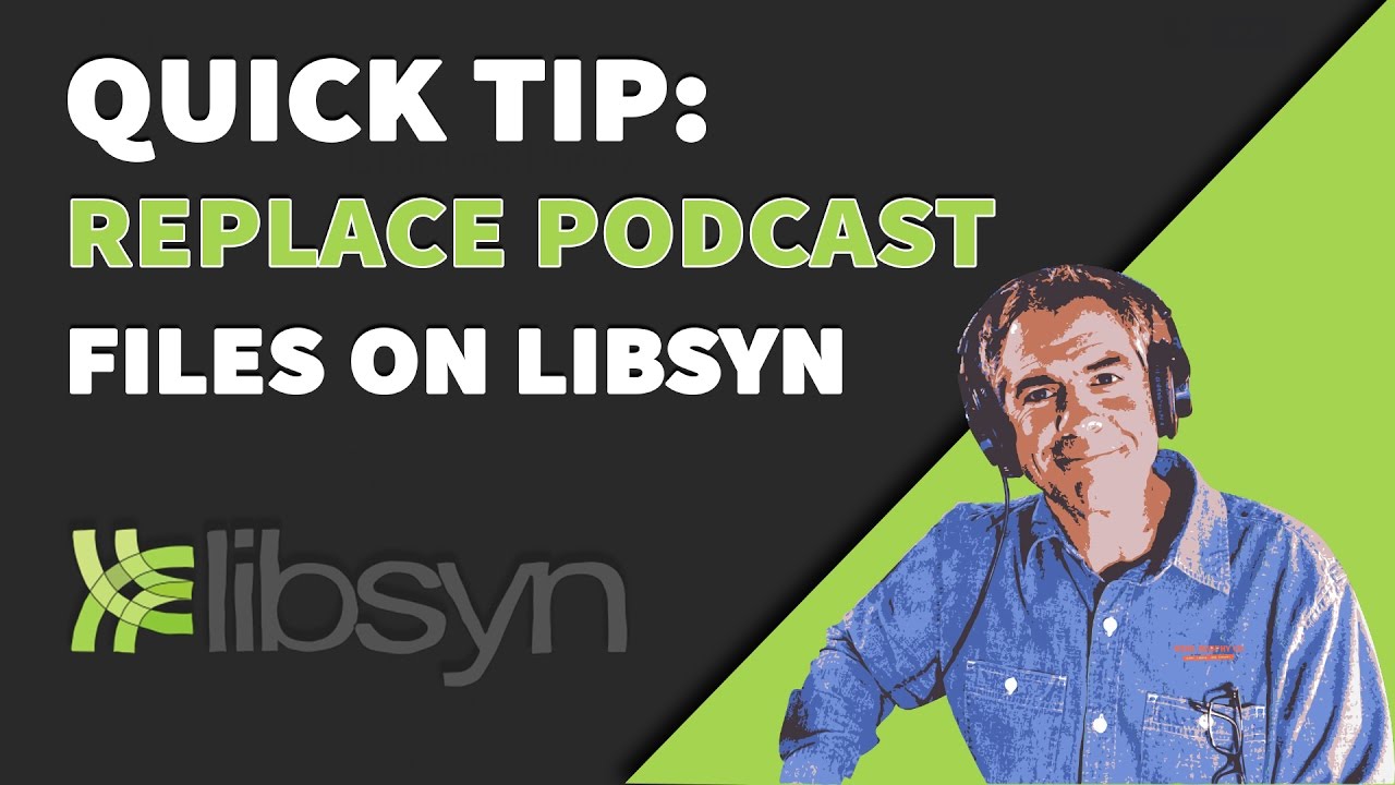 Quick Tip: How To Swap out Podcast MP3 Files on Libsyn
