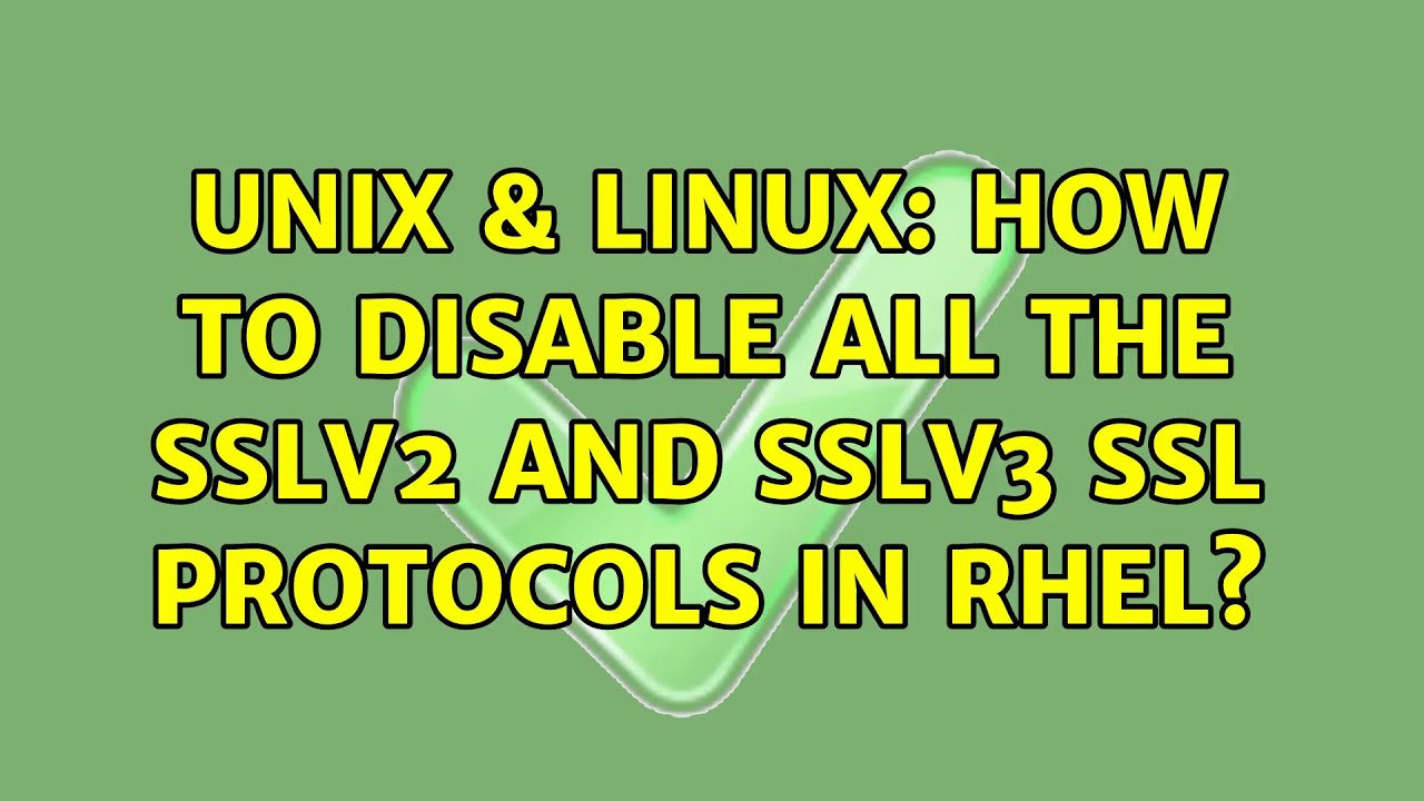 Unix & Linux: How to disable all the SSLv2 and SSLv3 SSL protocols in RHEL?