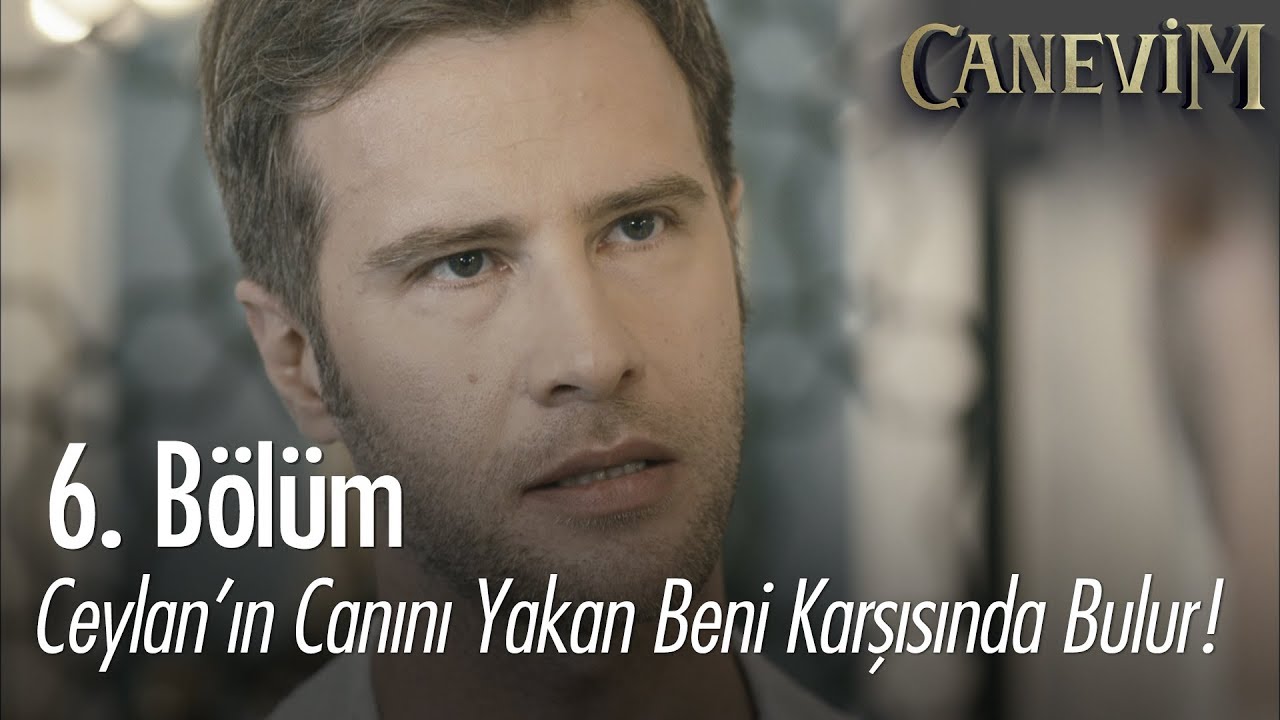 Ceylan'ın canını yakan beni karşısında bulur! - Canevim 6. B&ouml;l&uuml;m