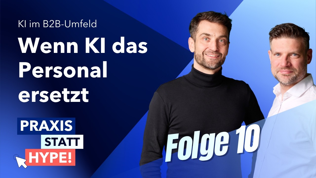 Folge 10 - Wenn KI das Personal ersetzt | Praxis statt Hype! KI im B2B-Umfeld
