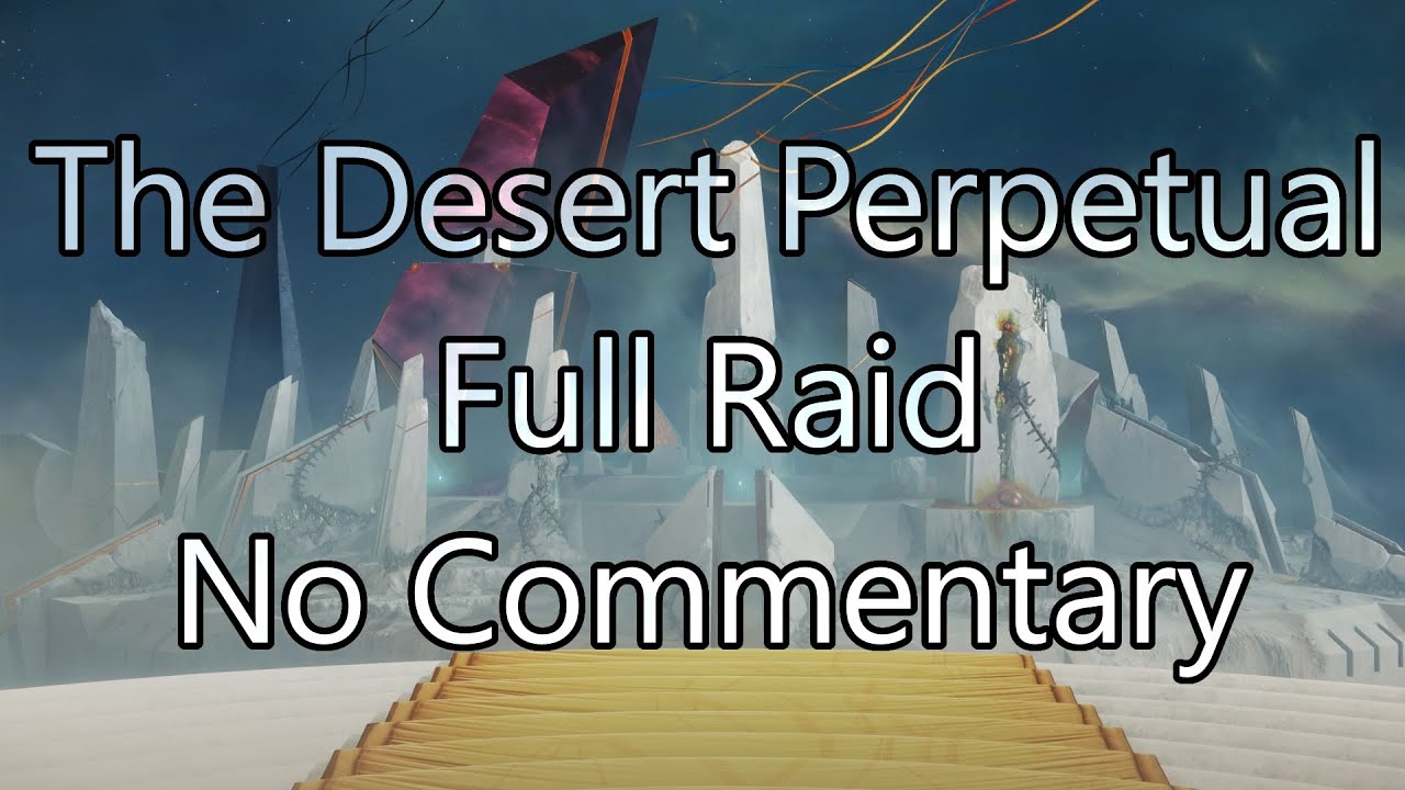 The Desert Perpetual | Full Raid | No Commentary - Destiny 2