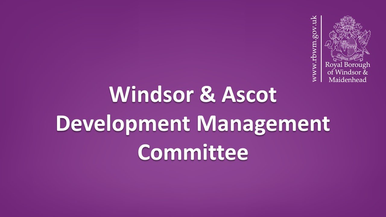 RBWM Windsor & Ascot Development Management Committee - 7 June 2023