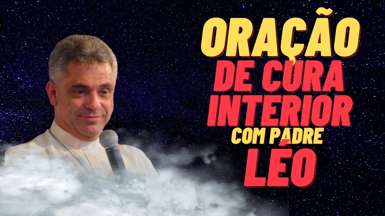 Oração poderosa de cura interior com Pe.Léo